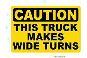 CAUTION WIDE TURNS 12" x 18"